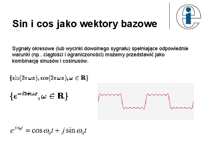 Sin i cos jako wektory bazowe Sygnały okresowe (lub wycinki dowolnego sygnału) spełniające odpowiednie