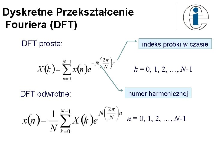 Dyskretne Przekształcenie Fouriera (DFT) DFT proste: indeks próbki w czasie k = 0, 1,