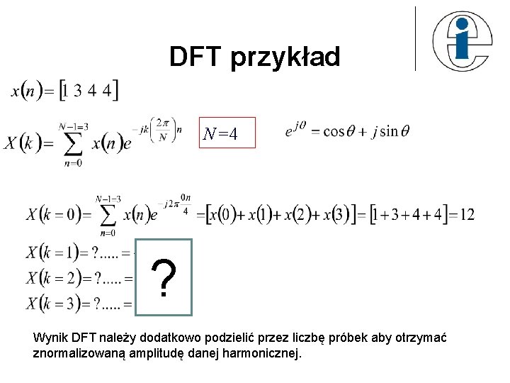 DFT przykład N=4 ? Wynik DFT należy dodatkowo podzielić przez liczbę próbek aby otrzymać