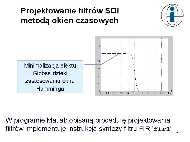 Projektowanie filtrów SOI metodą okien czasowych Minimalizacja efektu Gibbsa dzięki zastosowaniu okna Hamminga f