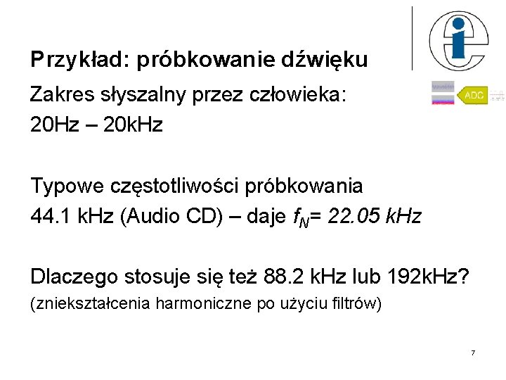 Przykład: próbkowanie dźwięku Zakres słyszalny przez człowieka: 20 Hz – 20 k. Hz Typowe