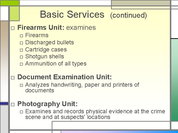 Basic Services (continued) □ Firearms Unit: examines □ □ □ Firearms Discharged bullets Cartridge