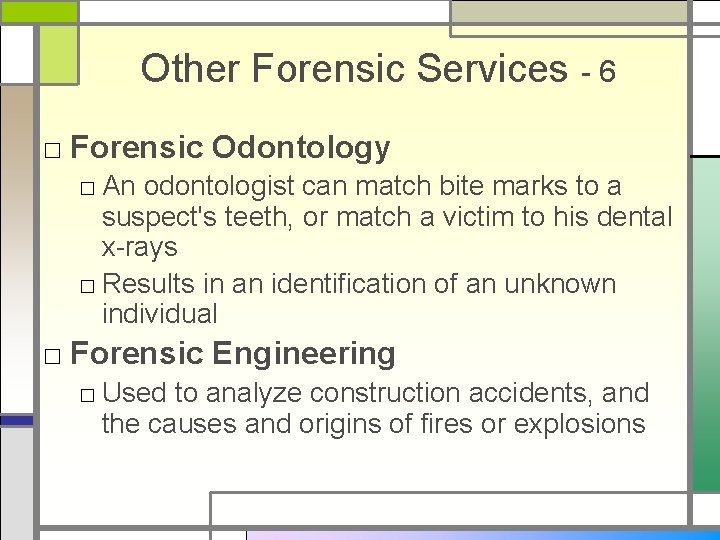 Other Forensic Services - 6 □ Forensic Odontology □ An odontologist can match bite