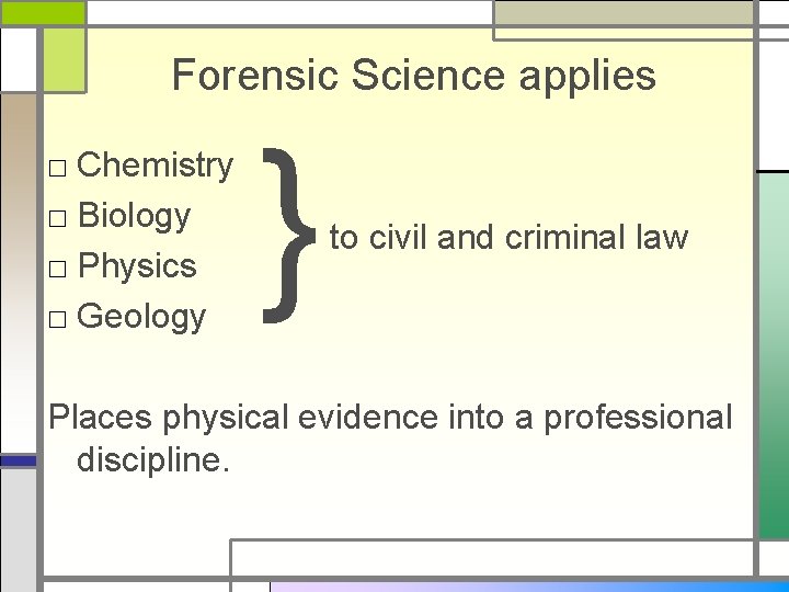 Forensic Science applies □ Chemistry □ Biology □ Physics □ Geology } to civil