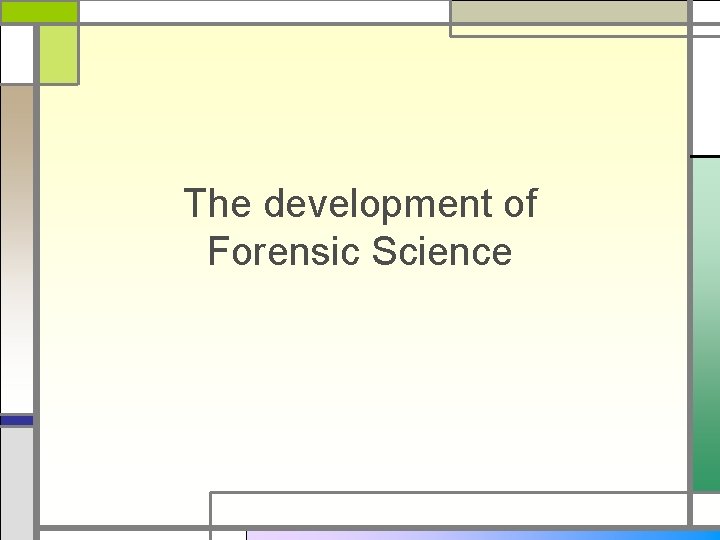 The development of Forensic Science 