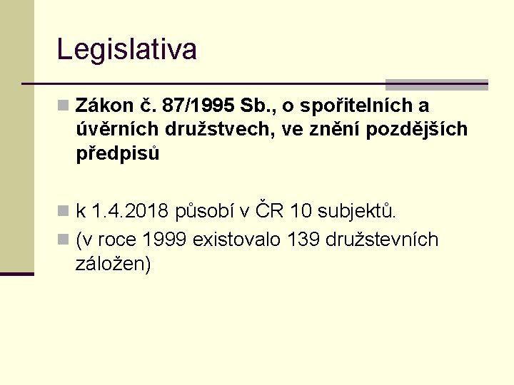 Legislativa n Zákon č. 87/1995 Sb. , o spořitelních a úvěrních družstvech, ve znění