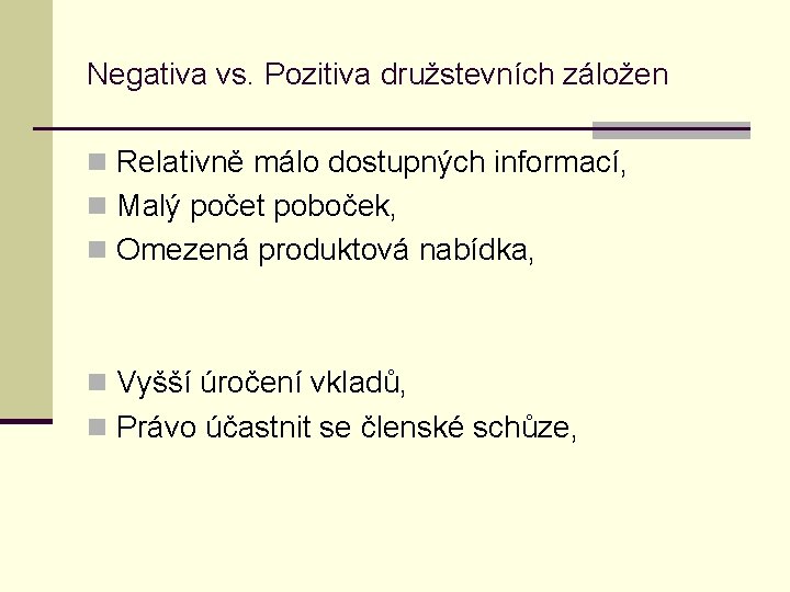 Negativa vs. Pozitiva družstevních záložen n Relativně málo dostupných informací, n Malý počet poboček,