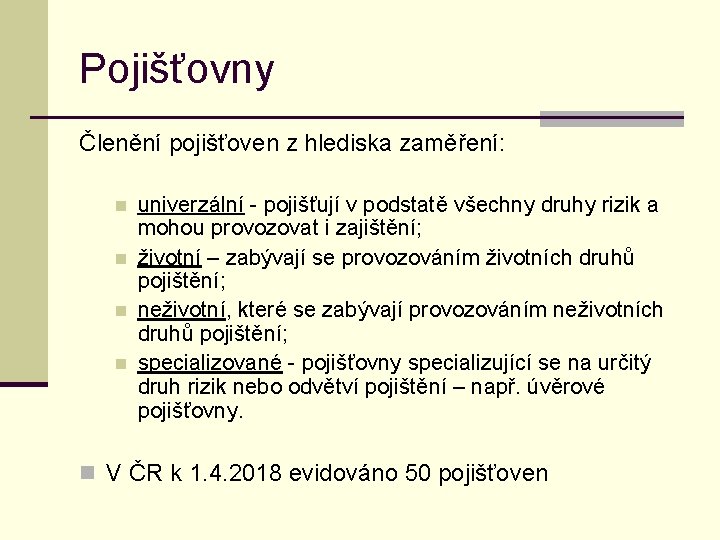 Pojišťovny Členění pojišťoven z hlediska zaměření: n n univerzální - pojišťují v podstatě všechny
