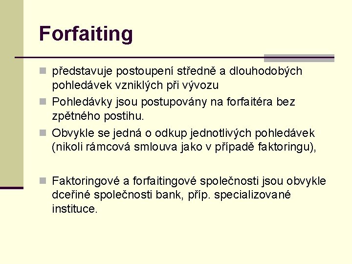 Forfaiting n představuje postoupení středně a dlouhodobých pohledávek vzniklých při vývozu n Pohledávky jsou