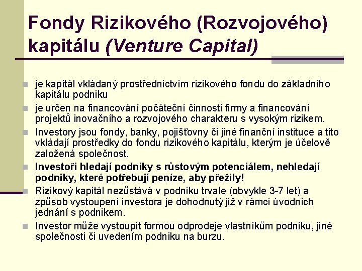 Fondy Rizikového (Rozvojového) kapitálu (Venture Capital) n je kapitál vkládaný prostřednictvím rizikového fondu do