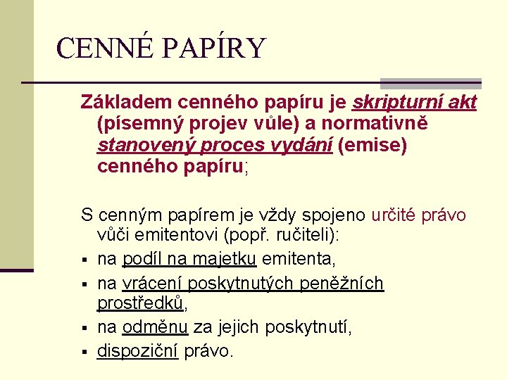 CENNÉ PAPÍRY Základem cenného papíru je skripturní akt (písemný projev vůle) a normativně stanovený