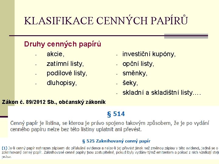 KLASIFIKACE CENNÝCH PAPÍRŮ Druhy cenných papírů - akcie, zatímní listy, podílové listy, dluhopisy, -