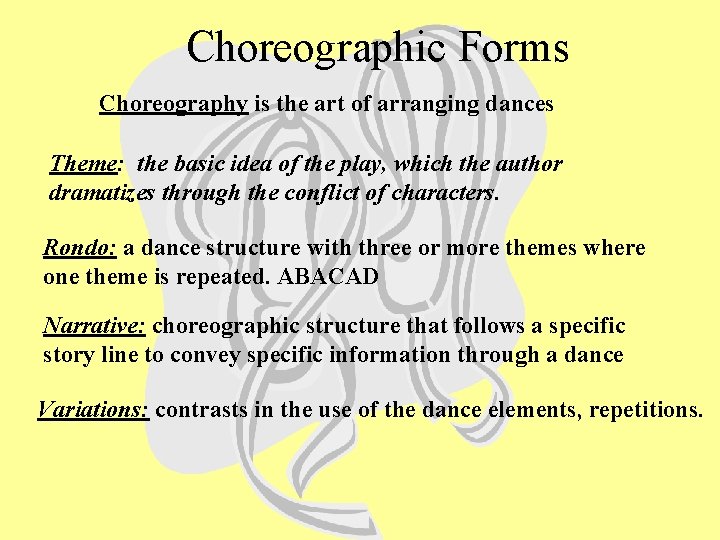 Choreographic Forms Choreography is the art of arranging dances Theme: the basic idea of