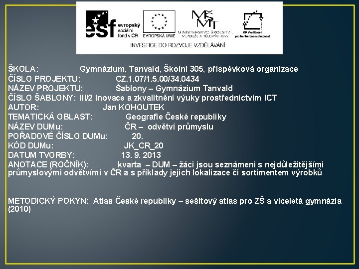 ŠKOLA: Gymnázium, Tanvald, Školní 305, příspěvková organizace ČÍSLO PROJEKTU: CZ. 1. 07/1. 5. 00/34.