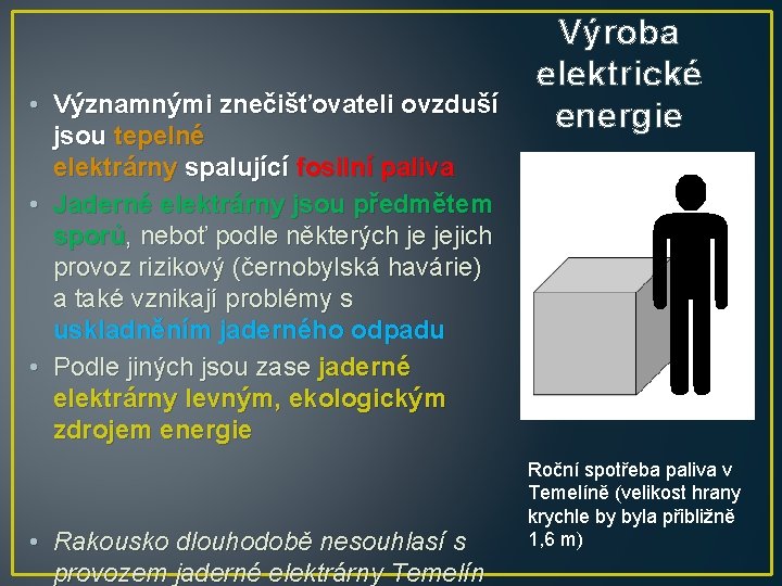  • Významnými znečišťovateli ovzduší jsou tepelné elektrárny spalující fosilní paliva • Jaderné elektrárny