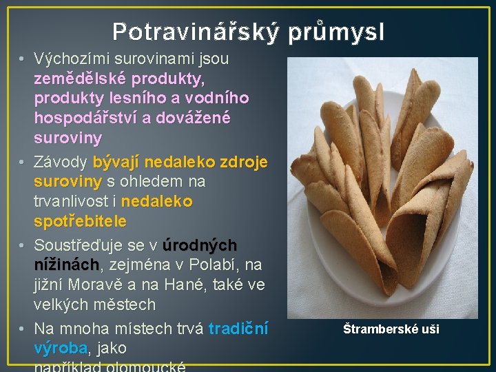 Potravinářský průmysl • Výchozími surovinami jsou zemědělské produkty, produkty lesního a vodního hospodářství a