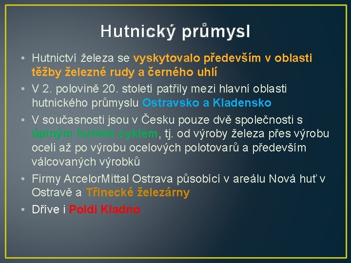 Hutnický průmysl • Hutnictví železa se vyskytovalo především v oblasti těžby železné rudy a