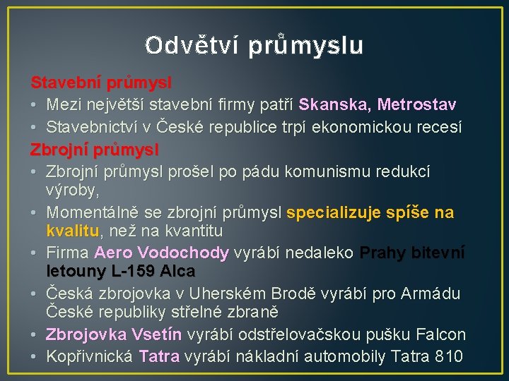 Odvětví průmyslu Stavební průmysl • Mezi největší stavební firmy patří Skanska, Metrostav • Stavebnictví