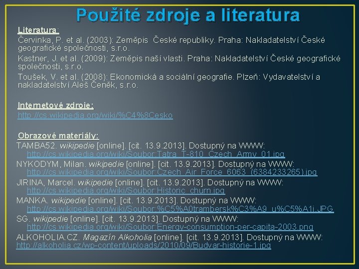 Použité zdroje a literatura Literatura: Červinka, P. et al. (2003): Zeměpis České republiky. Praha: