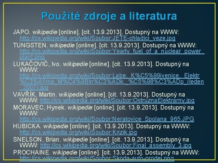 Použité zdroje a literatura JAPO. wikipedie [online]. [cit. 13. 9. 2013]. Dostupný na WWW:
