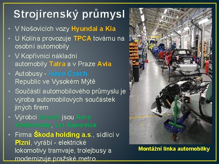 Strojírenský průmysl • V Nošovicích vozy Hyundai a Kia • U Kolína provozuje TPCA