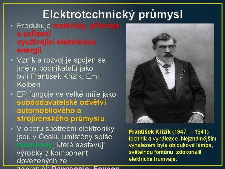 Elektrotechnický průmysl • Produkuje materiály, přístroje a zařízení využívající elektrickou energii • Vznik a