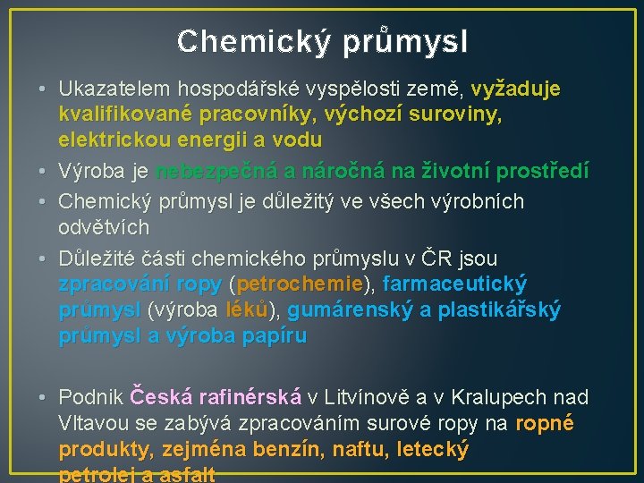 Chemický průmysl • Ukazatelem hospodářské vyspělosti země, vyžaduje kvalifikované pracovníky, výchozí suroviny, elektrickou energii