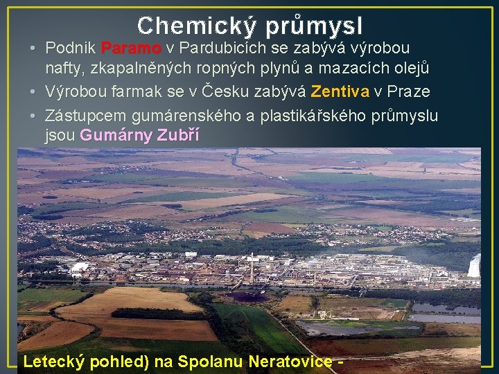 Chemický průmysl • Podnik Paramo v Pardubicích se zabývá výrobou nafty, zkapalněných ropných plynů