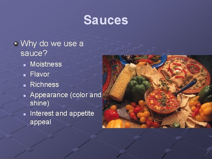 Sauces Why do we use a sauce? n n n Moistness Flavor Richness Appearance