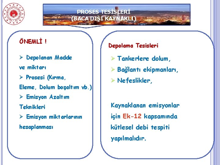 PROSES TESİSLERİ (BACA DIŞI KAYNAKLI) ÖNEMLİ ! Depolama Tesisleri Ø Depolanan Madde Ø Tankerlere