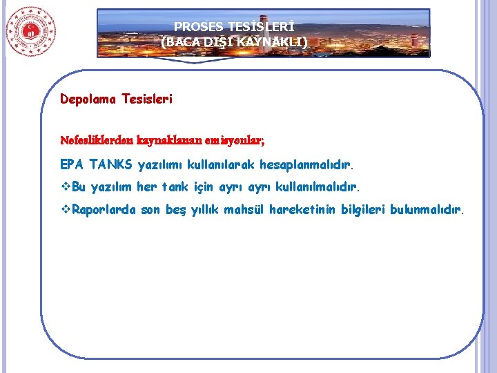 PROSES TESİSLERİ (BACA DIŞI KAYNAKLI) Depolama Tesisleri Nefesliklerden kaynaklanan emisyonlar; EPA TANKS yazılımı kullanılarak