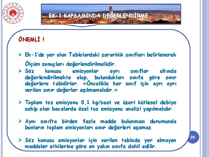EK-1 KAPSAMINDA DEĞERLENDİRME ÖNEMLİ ! Ø Ek-1’de yer alan Tablolardaki zararlılık sınıfları belirlenerek Ölçüm