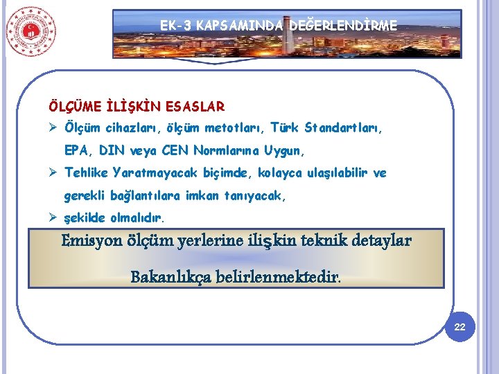 EK-3 KAPSAMINDA DEĞERLENDİRME ÖLÇÜME İLİŞKİN ESASLAR Ø Ölçüm cihazları, ölçüm metotları, Türk Standartları, EPA,