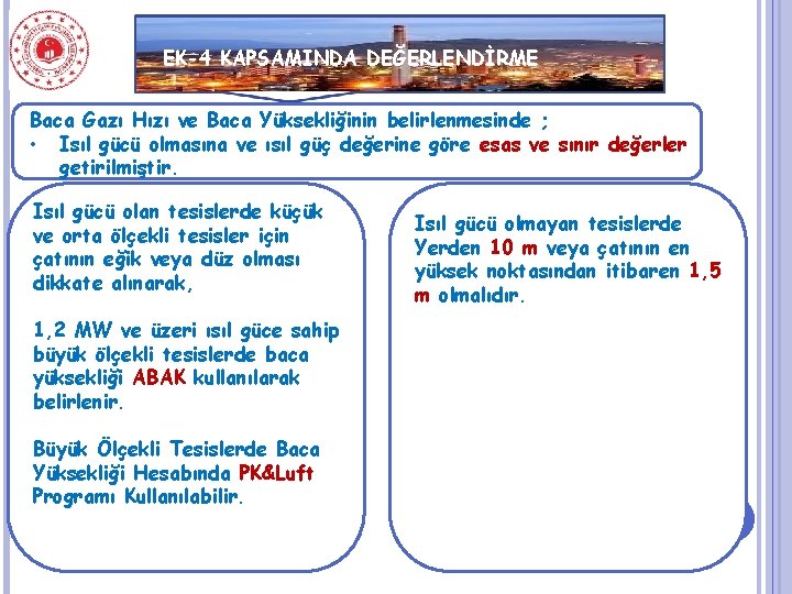 EK-4 KAPSAMINDA DEĞERLENDİRME Baca Gazı Hızı ve Baca Yüksekliğinin belirlenmesinde ; • Isıl gücü