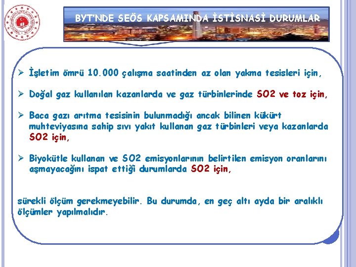 BYT’NDE SEÖS KAPSAMINDA İSTİSNASİ DURUMLAR Ø İşletim ömrü 10. 000 çalışma saatinden az olan