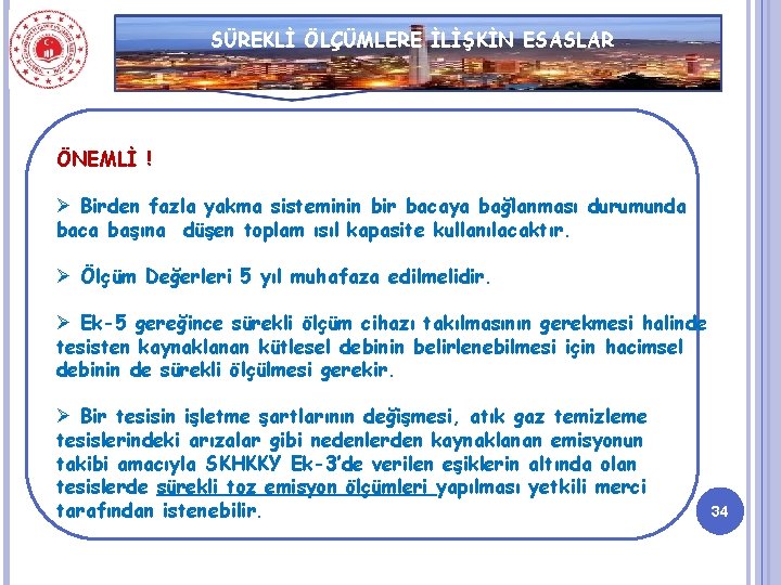 SÜREKLİ ÖLÇÜMLERE İLİŞKİN ESASLAR ÖNEMLİ ! Ø Birden fazla yakma sisteminin bir bacaya bağlanması