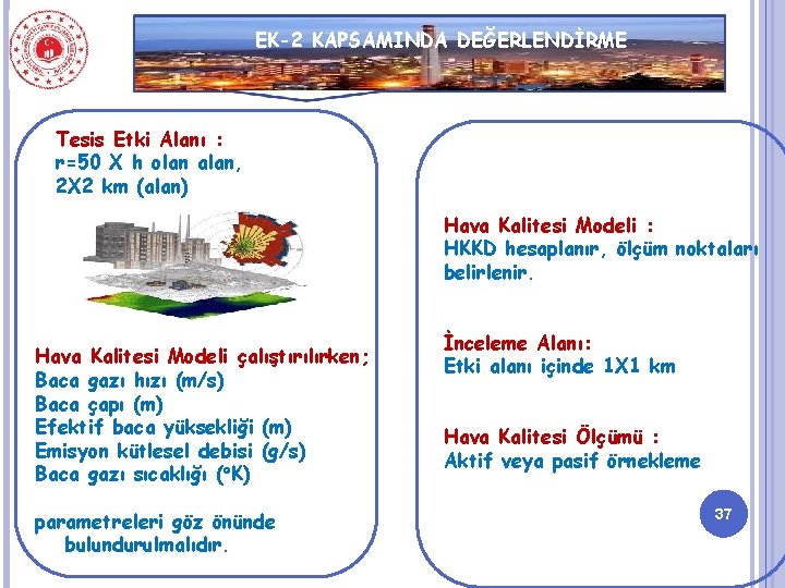 EK-2 KAPSAMINDA DEĞERLENDİRME Tesis Etki Alanı : r=50 X h olan alan, 2 X