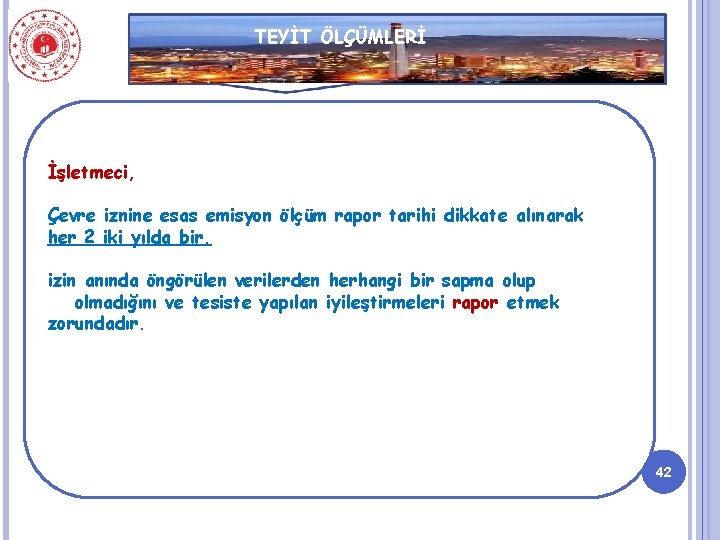 TEYİT ÖLÇÜMLERİ İşletmeci, Çevre iznine esas emisyon ölçüm rapor tarihi dikkate alınarak her 2
