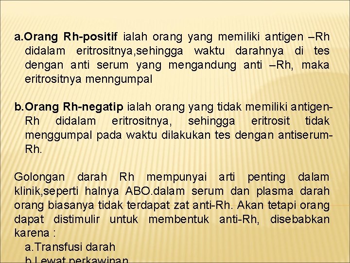 a. Orang Rh-positif ialah orang yang memiliki antigen –Rh didalam eritrositnya, sehingga waktu darahnya