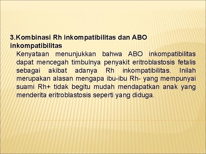 3. Kombinasi Rh inkompatibilitas dan ABO inkompatibilitas Kenyataan menunjukkan bahwa ABO inkompatibilitas dapat mencegah