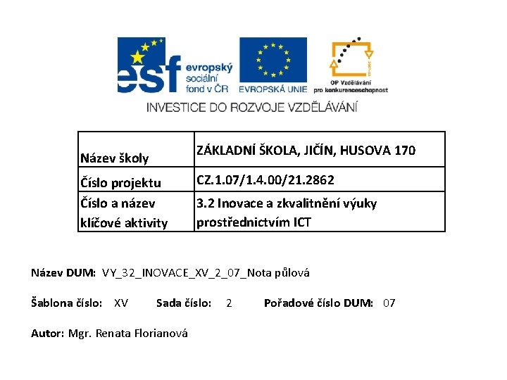 ZÁKLADNÍ ŠKOLA, JIČÍN, HUSOVA 170 Název školy Číslo projektu Číslo a název klíčové aktivity