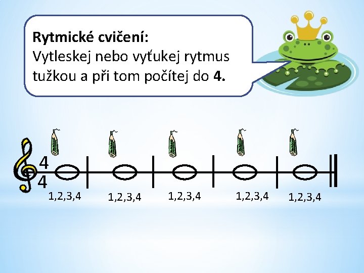 Rytmické cvičení: Vytleskej nebo vyťukej rytmus tužkou a při tom počítej do 4. 4