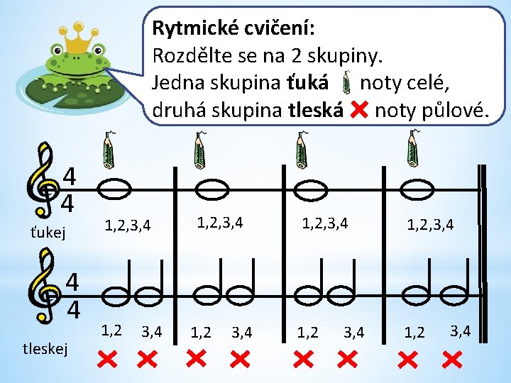 Rytmické cvičení: Rozdělte se na 2 skupiny. Jedna skupina ťuká noty celé, druhá skupina