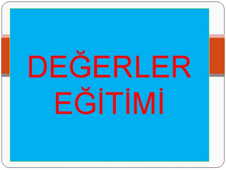 DEĞERLER EĞİTİMİ 