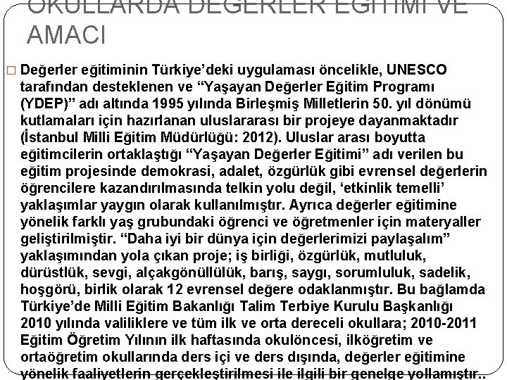 OKULLARDA DEĞERLER EĞİTİMİ VE AMACI � Değerler eğitiminin Türkiye’deki uygulaması öncelikle, UNESCO tarafından desteklenen