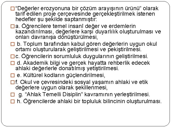 � “Değerler erozyonuna bir çözüm arayışının ürünü” olarak tarif edilen proje çerçevesinde gerçekleştirilmek istenen