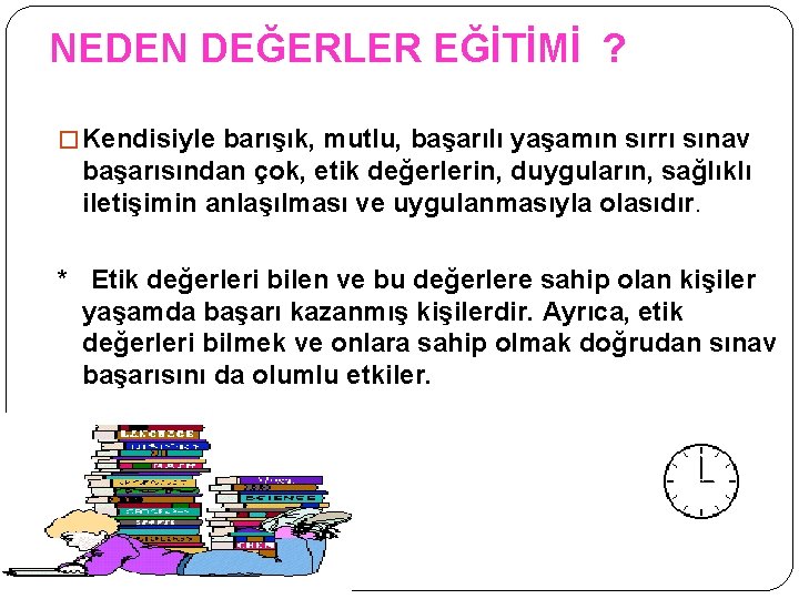 NEDEN DEĞERLER EĞİTİMİ ? � Kendisiyle barışık, mutlu, başarılı yaşamın sırrı sınav başarısından çok,