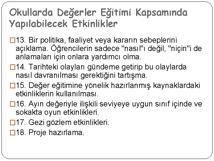 Okullarda Değerler Eğitimi Kapsamında Yapılabilecek Etkinlikler � 13. Bir politika, faaliyet veya kararın sebeplerini