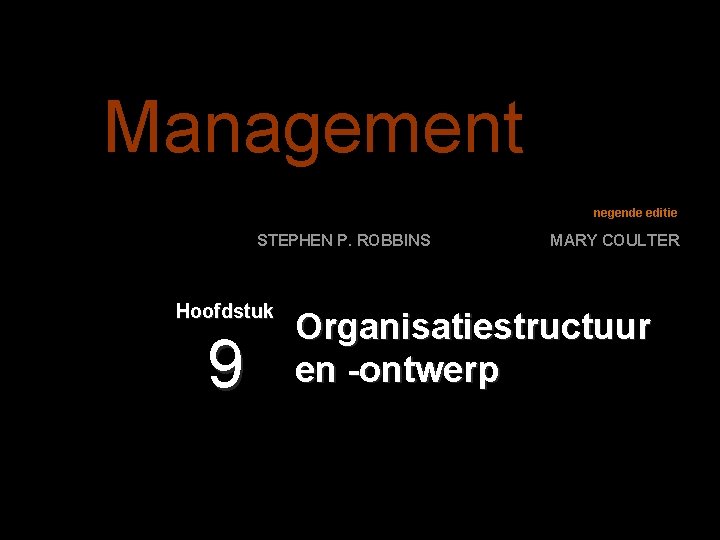 Management negende editie STEPHEN P. ROBBINS Hoofdstuk 9 MARY COULTER Organisatiestructuur en -ontwerp 