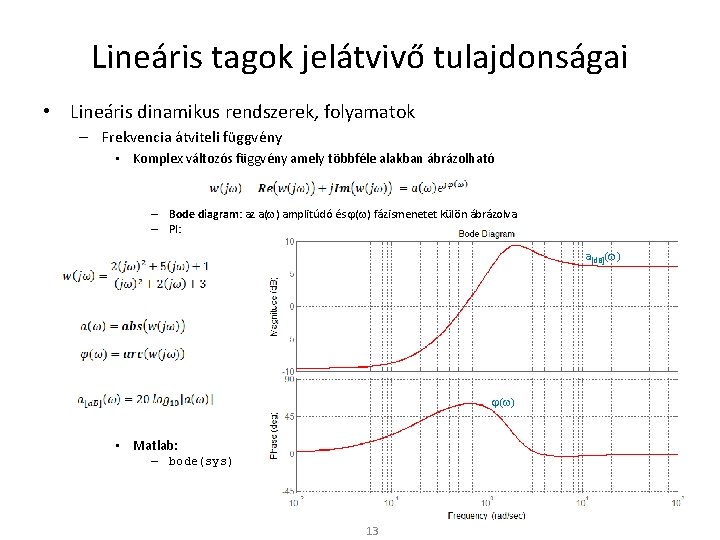 Lineáris tagok jelátvivő tulajdonságai • Lineáris dinamikus rendszerek, folyamatok – Frekvencia átviteli függvény •